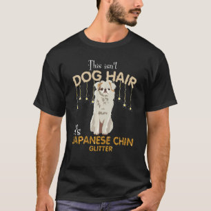 Das ist kein Hundehaar, es ist Japan Chin Glitter  T-Shirt