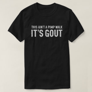 Das ist kein Zuhälter-Gang, sondern Gicht Humor-Ge T-Shirt