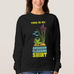 Das ist mein Aquarium-Reinigungs-Aquarist Fsh Aqua Sweatshirt
