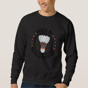 Das ist mein Badminton-Shirt Badminton-Spieler Fed Sweatshirt