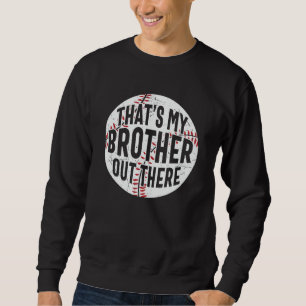 Das ist mein Bruder da draußen   Baseballbruder Sweatshirt