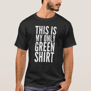 Das ist mein einziger grüner Shirt Funny St Patric