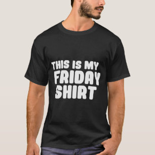 Das ist mein Freitag-Shirt Tag der Woche T-Shirt