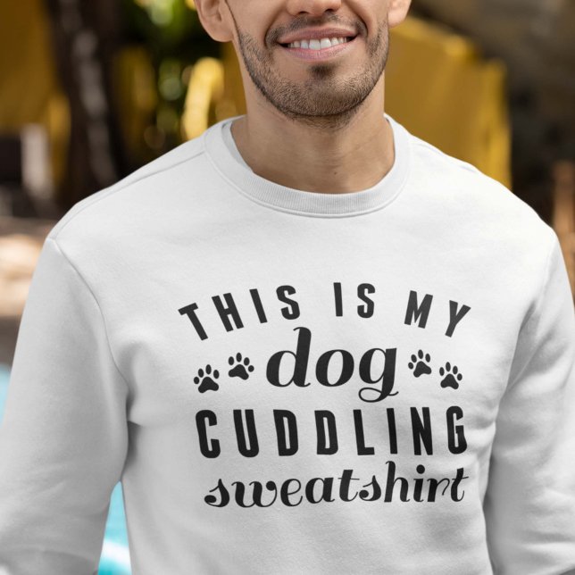 Das ist mein Hund, der kuddelt, Sweatshirt (Von Creator hochgeladen)