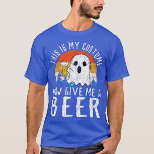 Das ist mein Kostüm, gib mir jetzt ein Bier trinke T-Shirt