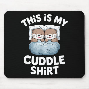 Das ist mein Kuschel-Shirt Süßes Otter-Paar schläf Mousepad