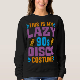 Das ist mein Lazy-90er-Disco-Kostüm aus dem Party Sweatshirt