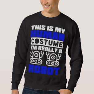 Das ist mein menschliches Kostüm, ich bin eigentli Sweatshirt