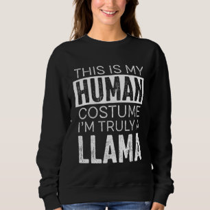 Das ist mein menschliches Kostüm, ich bin ein Lama Sweatshirt
