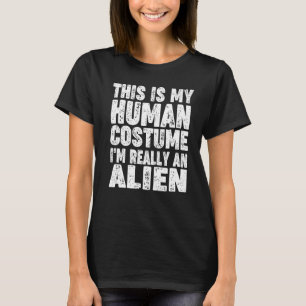 "Das ist mein menschliches Kostüm, ich bin wirklic T-Shirt