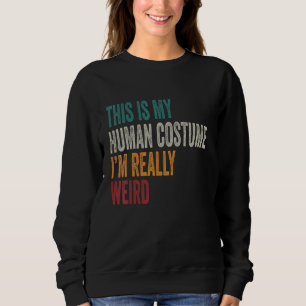Das ist mein menschliches Kostüm, ich bin wirklich Sweatshirt