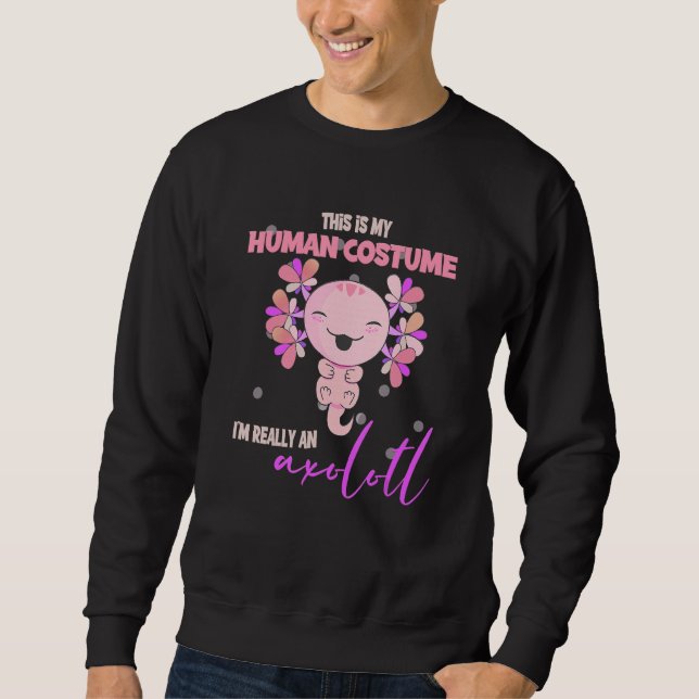 Das ist mein menschliches Kostüm in einer Axolotl- Sweatshirt (Vorderseite)