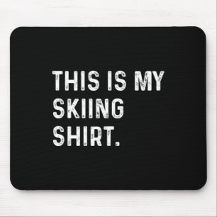 Das ist mein Shirt Skifahren - Skialpen Mousepad