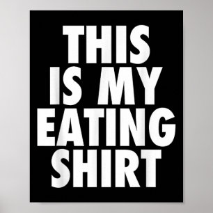 Das ist mein Shirt zum Essen - Funny Feinschmecker Poster