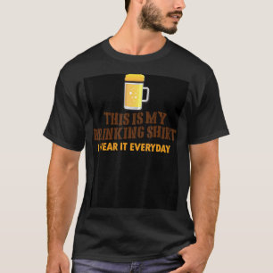 Das ist mein trinken Shirt, das ich jeden Tag in d T-Shirt