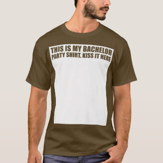 Das ist meine Bachelor Party Kiss it Here Groom Te T-Shirt