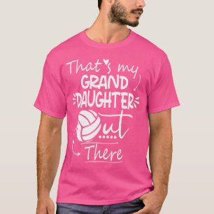 Das ist meine Enkelin da draußen Volleyball für G T-Shirt