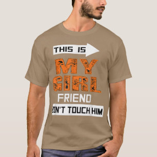 Das ist meine Freundin. Touch Ihn Funny Couple nic T-Shirt