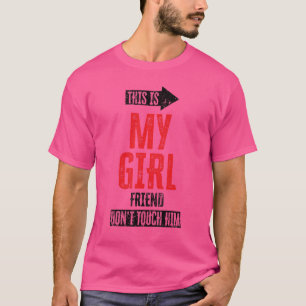 Das ist meine Freundin. Touch ihn nicht 11 T-Shirt