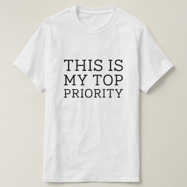 Das ist meine oberste Priorität T-Shirt (Design vorne)