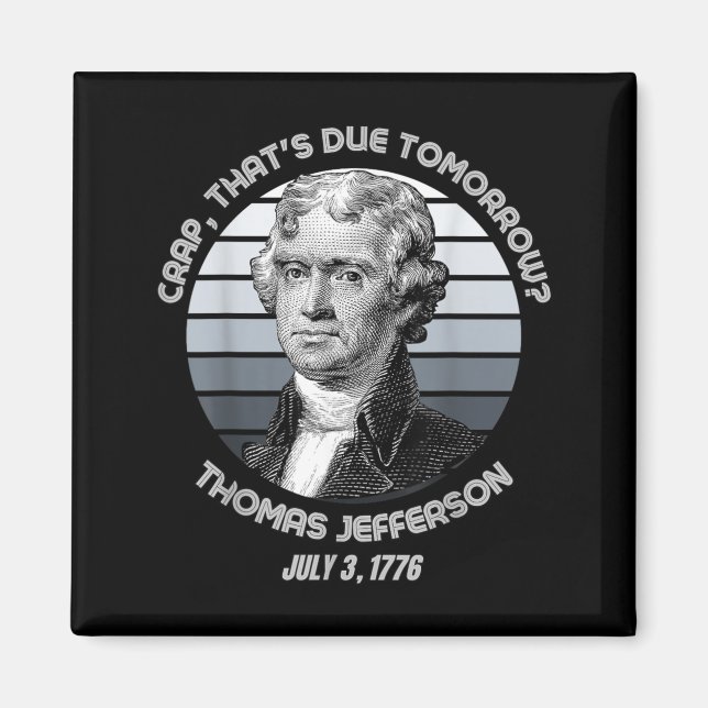 Das Ist Morgen Fällig Thomas Jefferson Funny 4th O Magnet (Vorne)