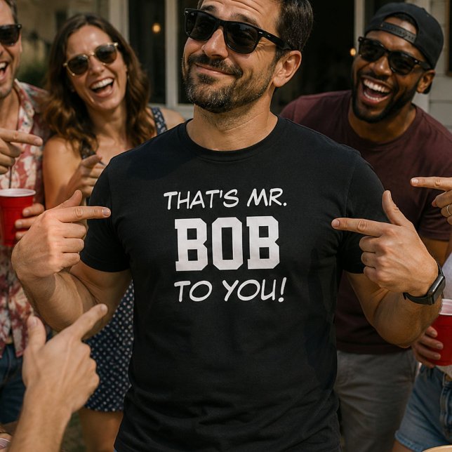 Das ist Mr. Bob für dich! T-Shirt (Von Creator hochgeladen)