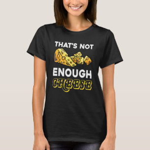 Das ist nicht genug Käse Cheddar Gouda Foodie Käse T-Shirt