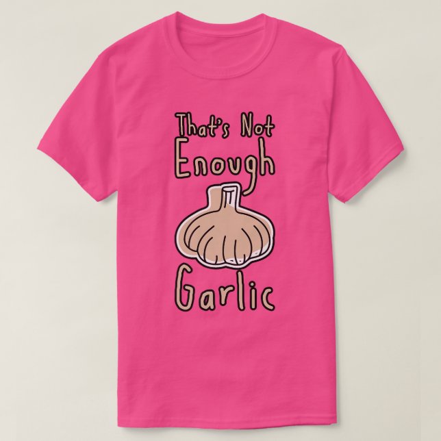 Das ist nicht genug Knoblauch T-Shirt (Design vorne)