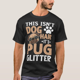 Das ist nicht Hundehaar, es ist Pug-Glitter-Hund T-Shirt