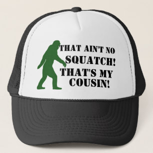 Das ist nicht kein Squatch, das mein Cousin ist! Truckerkappe