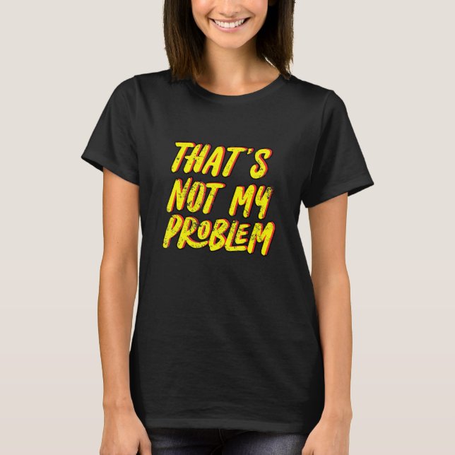 Das ist nicht mein Problem T-Shirt (Vorderseite)