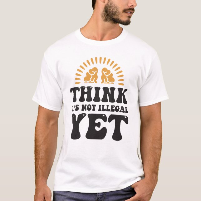 Das ist noch nicht illegal T-Shirt (Vorderseite)