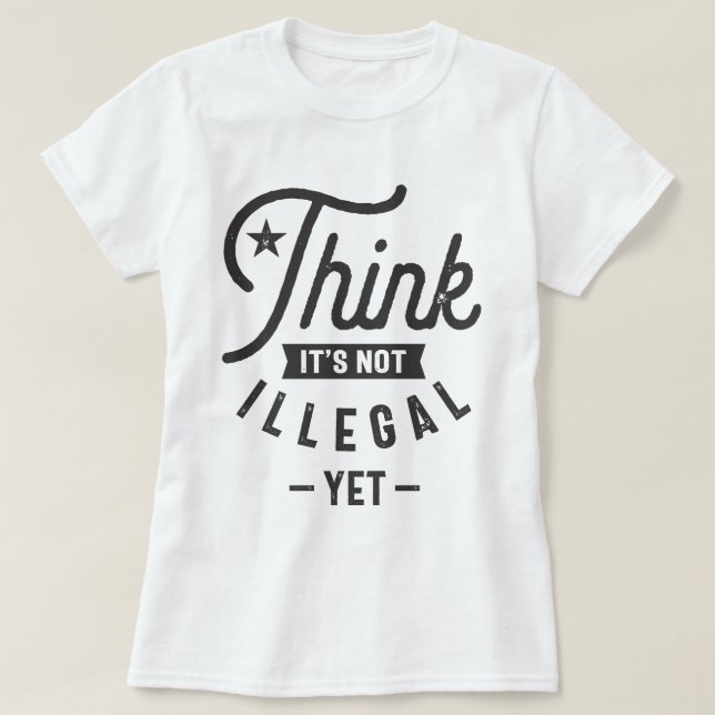 Das ist noch nicht illegal T-Shirt (Design vorne)