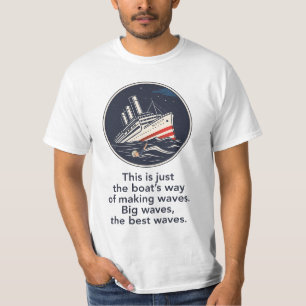 Das ist nur die Art, wie das Boot Wellen macht. T-Shirt