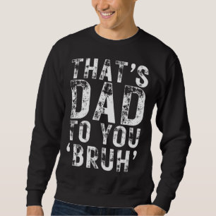 Das ist Papa für dich, Alter sarkastischer Eltern Sweatshirt
