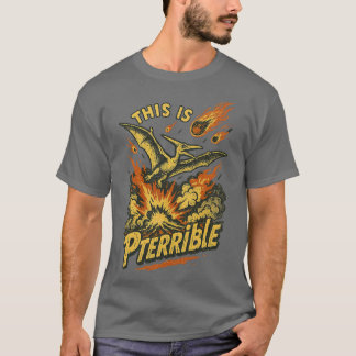 Das ist Pterrible T-Shirt