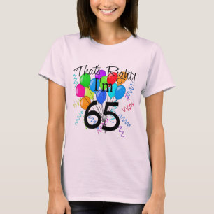 Das ist richtig, ich bin 65 - Geburtstag T-Shirt