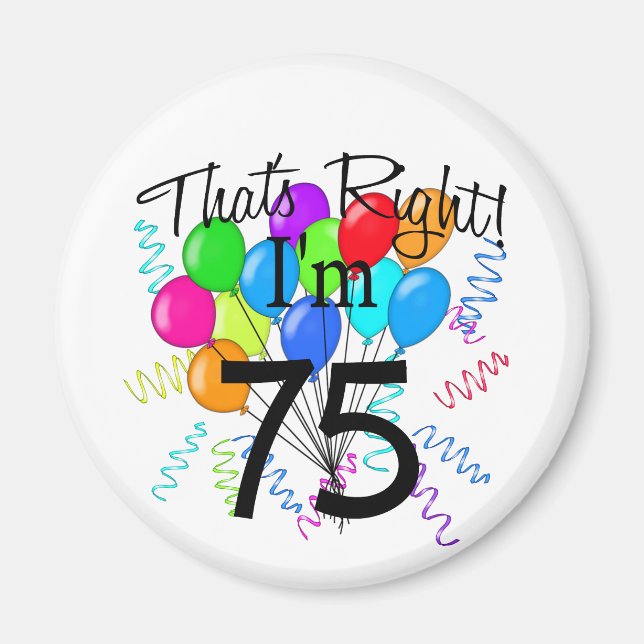 Das ist richtig, ich bin 75 - Geburtstag Magnet (Vorne)