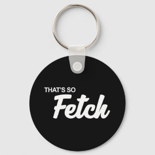 Das ist so fetch Print Schlüsselanhänger