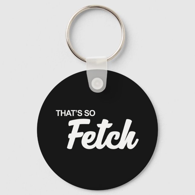 Das ist so fetch Print Schlüsselanhänger (Vorderseite)