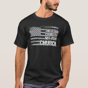 Das ist unser Land, nicht Ihre Kirchenflagge Ameri T-Shirt