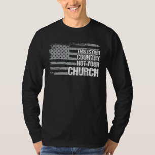 Das ist unser Land, nicht Ihre Kirchenflagge Ameri T-Shirt