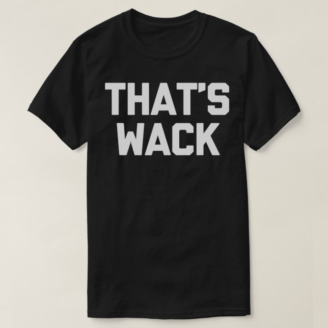 Das ist Wack lustiger Sprichwort sarkastischer Neu T-Shirt (Design vorne)