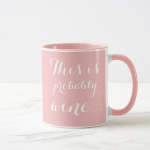 Das ist wahrscheinlich Wein Pink Girly Tasse