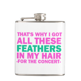 Das ist, warum ich diese Federn in meinem Haar got Flachmann