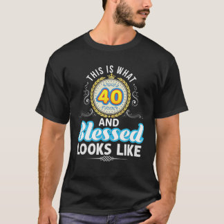 Das ist, was 40 und gesegnet aussieht wie 40. glüc T-Shirt
