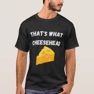 Das ist, was Cheesehead - Funny Green Bay Football T-Shirt