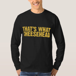 Das ist, was Cheesehead T-Shirt