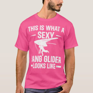 Das ist, was ein sexy Hängegleiter aussieht - Hang T-Shirt