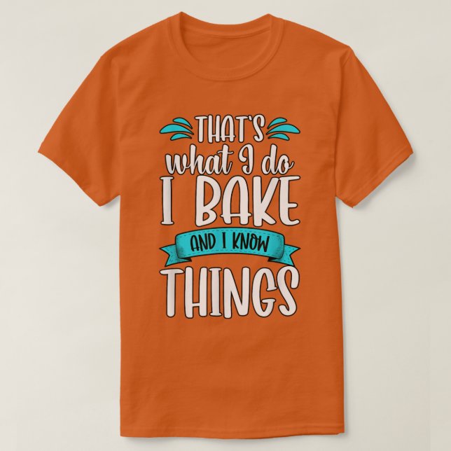Das ist, was ich backe und ich weiß, was ich backe T-Shirt (Design vorne)